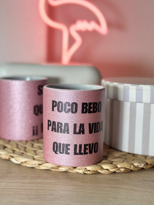 Taza Glitter- Poco bebo para la vida que llevo.