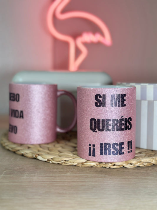Taza Glitter -  Si me queréis, ¡¡ IRSE !!