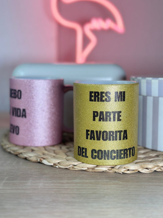 Taza Glitter - Eres mi parte favorita del concierto.